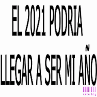 El 2021 podría llegar a ser mi año by Zazuboy