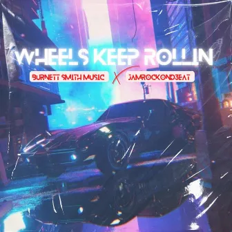 Wheels Keep Rollin' by Burnett Smith Music