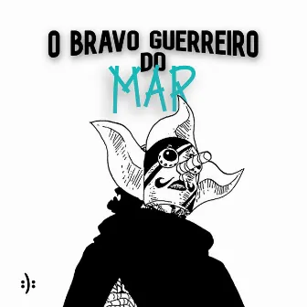 O Bravo Guerreiro do Mar by Gde Luca