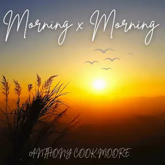 Morning X Morning by Anthony Cook-Moore