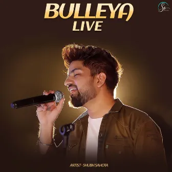 Bulleya Live by Shubh Sahota