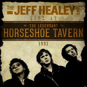 Live at the Horseshoe Tavern 1993 by The Jeff Healey Band