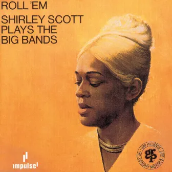 Roll 'Em: Shirley Scott Plays The Big Bands by Shirley Scott