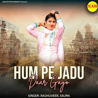 Hum Pe Jadu Daar Gayo by Salma