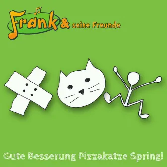 Gute Besserung / Pizzakatze / Spring! by Frank und seine Freunde