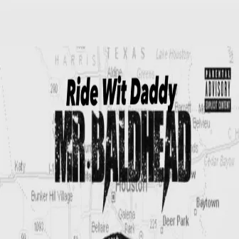 Ride Wit Daddy by Mr Baldhead