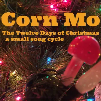 The Twelve Days of Christmas by Corn Mo