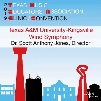 2019 Texas Music Educators Association (TMEA): Texas A&M University-Kingsville Wind Symphony [Live] by Scott Anthony Jones