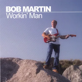 Workin' Man by Bob Martin