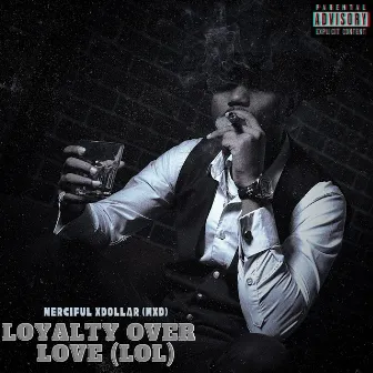 Loyalty over Love (Lol) by Merciful Xdollar (MXD)