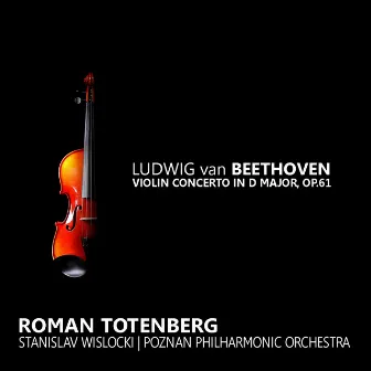 Beethoven: Violin Concerto in D Major by Poznan Philharmonic Orchestra