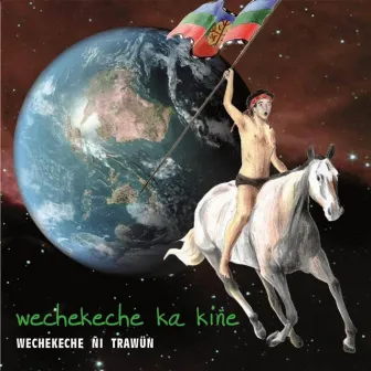 Wechekeche Ka Kiñe by Wechekeche ñi Trawün