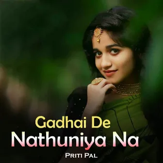 Gadhai De Nathuniya Na by Priti Pal