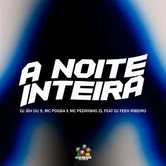 A Noite Inteira by MC Pedrinho ZL