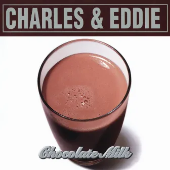 Chocolate Milk by Charles & Eddie