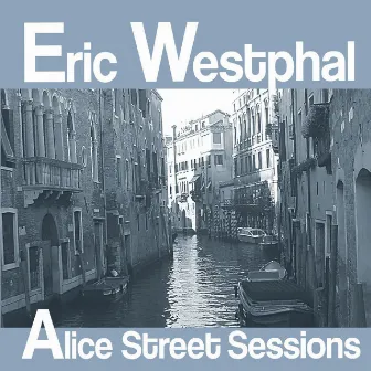 Alice Street Sessions by Eric Westphal