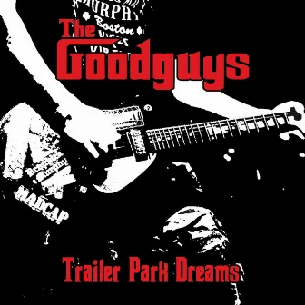 Trailer Park Dreams by The Good Guys