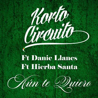 Aún te Quiero by Korto Circuito