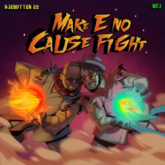 Make E No Cause Fight by Boj