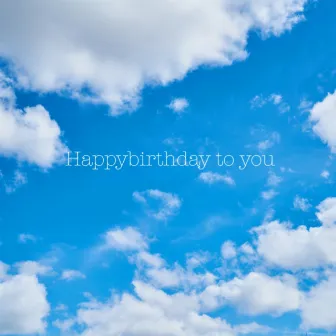 Happybirthday to you by Yukina