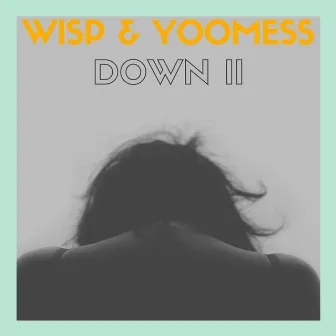 Down II by Wisp