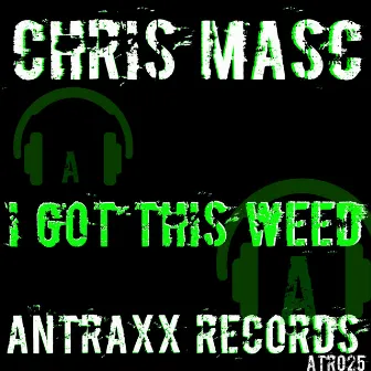 I Got This Weed by Chris Masc