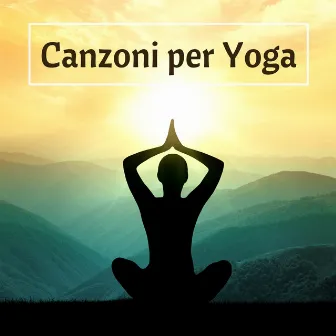 Canzoni per Yoga - Musica Zen per Esercizi Yoga, Armonia dello Spirito, Corpo e Mente by Yoga Mandala