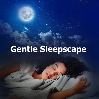 Gentle Sleepscape by Sleepytime Worship