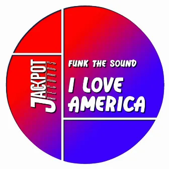 I Love America by Funk The Sound