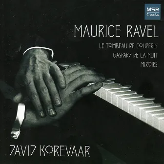 Ravel: Le Tombeau de Couperin, Gaspard de la Nuit, Miroirs by David Korevaar