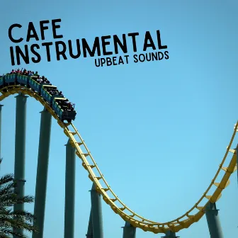 Upbeat Sounds by Cafe Instrumental