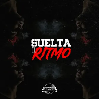 Suelta el Ritmo by DJ Dmandado