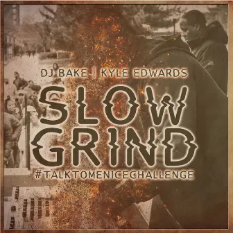 Slow Grind #TalkToMeNiceChallenge by DJ Bake