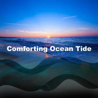 Comforting Ocean Tide by Comforting Ocean Sounds