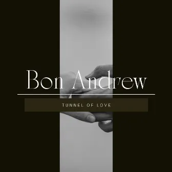 Tunnel of Love by Bon Andrew