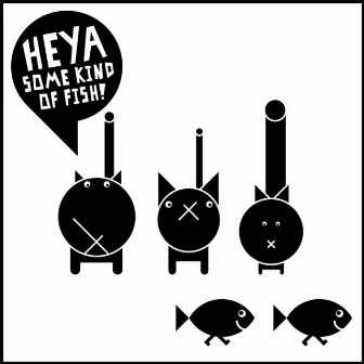 Heya Some Kind of Fish! by Very Cool People