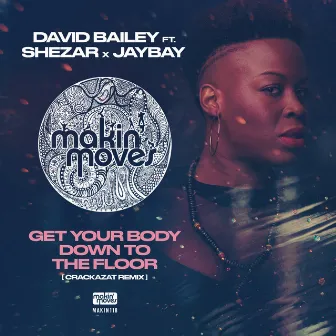 Get Your Body Down to the Floor (Crackazat Remix) (feat. Shezar & Jaybay) by David Bailey