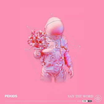 Say The Word by PEKIDS