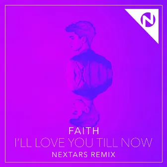 I'll Love You Till Now (Nextars Remix) by FAITH