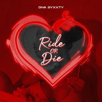 Ride or Die by Diva Syxxty