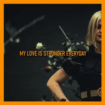 My Love Is Stronger Everyday by Claire Welles