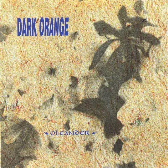 Oleander (2012 Remaster with Bonus Tracks) by Dark Orange