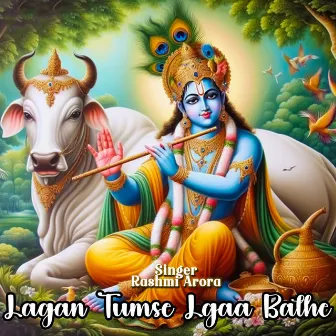 Lagan Tumse Lgaa Bathe by Rashmi Arora