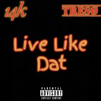 Live Like Dat by 14K