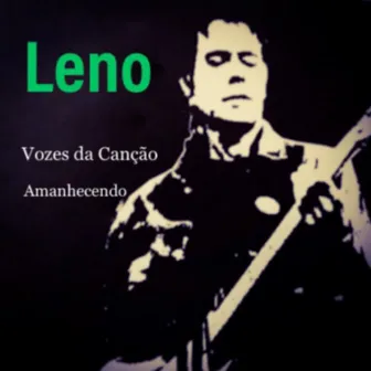 Vozes da Canção / Amanhecendo by Leno