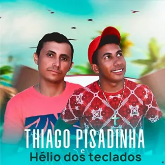 Hélio dos Teclados e Tiago Pisadinha by Hélio dos Teclados e Tiago Pisadinha