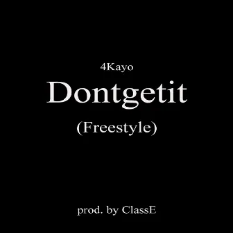 Dontgetit (Freestyle) by 4Kayo