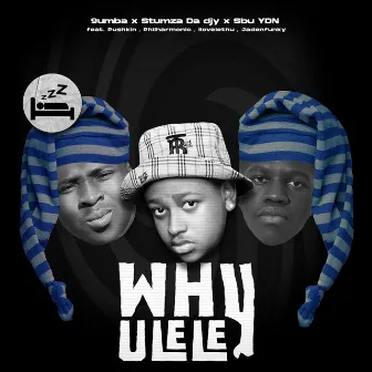 Why Ulele (feat. Pushkin RSA, ilovelethu, Philharmonic, Jadenfunky) by Stumza Da Djy