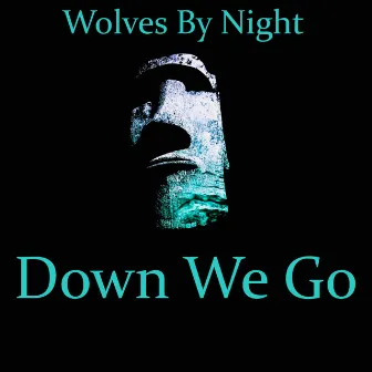 Down We Go by Wolves By Night