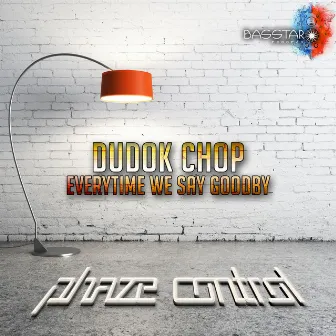 Dudok Chop, Everytime We Say Goodbye by Phaze Control